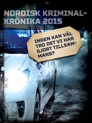cover image of Ingen kan väl tro det vi har gjort tillsammans?